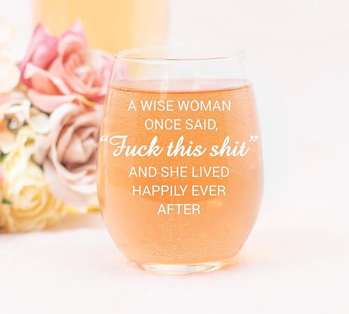 A Wise Woman Once Said "F*ck this sh*t" Stemless Wine Glass