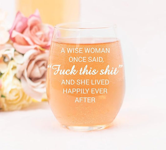 A Wise Woman Once Said "F*ck this sh*t" Stemless Wine Glass
